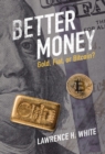 Better Money : Gold, Fiat, or Bitcoin? - eBook