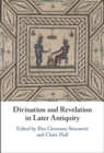 Divination and Revelation in Later Antiquity - Book