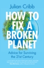 How to Fix a Broken Planet : Advice for Surviving the 21st Century - Book