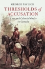 Thresholds of Accusation : Law and Colonial Order in Canada - Book