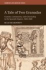 A Tale of Two Granadas : Custom, Community, and Citizenship in the Spanish Empire, 1568-1668 - Book