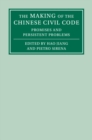 The Making of the Chinese Civil Code : Promises and Persistent Problems - Book