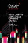 Heiner Goebbels and Curatorial Composing after Cage : From Staging Works to Musicalising Encounters - Book