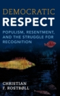 Democratic Respect : Populism, Resentment, and the Struggle for Recognition - Book