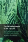Metamorphosis of the Amazon : An Environmental History of Oil Extraction in Ecuador - eBook