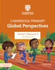 Cambridge Primary Global Perspectives Teacher's Resource 2 with Digital Access - Book
