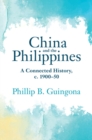 China and the Philippines : A Connected History, c. 1900–50 - Book