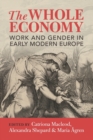 The Whole Economy : Work and Gender in Early Modern Europe - Book