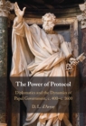 The Power of Protocol : Diplomatics and the Dynamics of Papal Government, c. 400 – c.1600 - Book