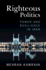 Righteous Politics : Power and Resilience in Iran - Book