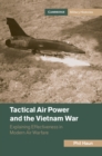 Tactical Air Power and the Vietnam War : Explaining Effectiveness in Modern Air Warfare - Book