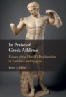 In Praise of Greek Athletes : Echoes of the Herald's Proclamation in Epinikian and Epigram - eBook