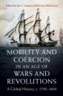 Mobility and Coercion in an Age of Wars and Revolutions : A Global History, c. 1750-1830 - eBook