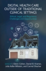 Digital Health Care outside of Traditional Clinical Settings : Ethical, Legal, and Regulatory Challenges and Opportunities - Book