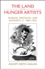 The Land of the Hunger Artists : Science, Spectacle and Authority, c.1880–1922 - Book