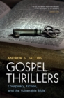 Gospel Thrillers : Conspiracy, Fiction, and the Vulnerable Bible - eBook