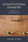 Constitutional Symmetry : Judging in a Divided Republic - Book