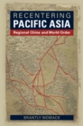 Recentering Pacific Asia : Regional China and World Order - eBook