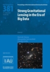 Strong Gravitational Lensing in the Era of Big Data (IAU S381) - Book