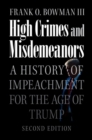 High Crimes and Misdemeanors : A History of Impeachment for the Age of Trump - eBook