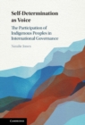 Self-Determination as Voice : The Participation of Indigenous Peoples in International Governance - eBook