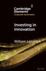 Investing in Innovation : Confronting Predatory Value Extraction in the U.S. Corporation - Book