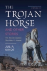 Trojan Horse and Other Stories : Ten Ancient Creatures That Make Us Human - eBook