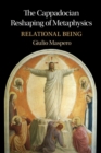 The Cappadocian Reshaping of Metaphysics : Relational Being - Book