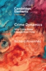 Crime Dynamics : Why Crime Rates Change Over Time - Book