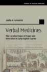 Verbal Medicines : The Curative Power of Prayer and Invocation in Early English Charms - Book