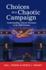 Choices in a Chaotic Campaign : Understanding Citizens' Decisions in the 2020 Election - Book