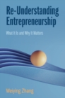 Re-Understanding Entrepreneurship : What It Is and Why It Matters - Book