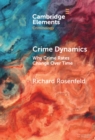 Crime Dynamics : Why Crime Rates Change Over Time - Book