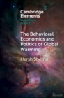 The Behavioral Economics and Politics of Global Warming : Unsettling Behaviors - Book