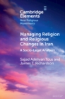 Managing Religion and Religious Changes in Iran : A Socio-Legal Analysis - Book