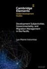 Development Subjectivities, Governmentality, and Migration Management in the Pacific - Book