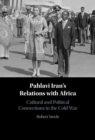 Pahlavi Iran's Relations with Africa : Cultural and Political Connections in the Cold War - Book