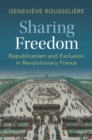 Sharing Freedom : Republicanism and Exclusion in Revolutionary France - Book