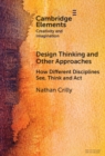 Design Thinking and Other Approaches : How Different Disciplines See, Think and Act - Book