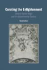Curating the Enlightenment : Johann Daniel Major and the Experimental Century - Book