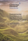 Environmental Foundations to the Rise of Early Civilisations in China - Book