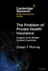The Problem of Private Health Insurance : Insights from Middle-Income Countries - Book