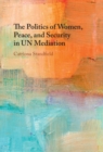 The Politics of Women, Peace, and Security in UN Mediation - Book