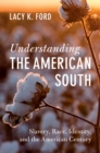Understanding the American South : Slavery, Race, Identity, and the American Century - Book