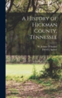 A History of Hickman County, Tennessee - Book