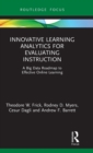 Innovative Learning Analytics for Evaluating Instruction : A Big Data Roadmap to Effective Online Learning - Book