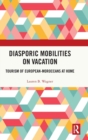 Diasporic Mobilities on Vacation : Tourism of European-Moroccans at Home - Book