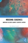 Mocking Eugenics : American Culture against Scientific Hatred - Book