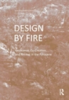 Design by Fire : Resistance, Co-Creation and Retreat in the Pyrocene - Book