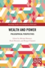 Wealth and Power : Philosophical Perspectives - Book